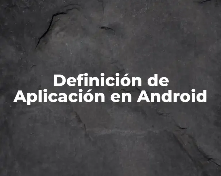 Definición de Aplicación en Android