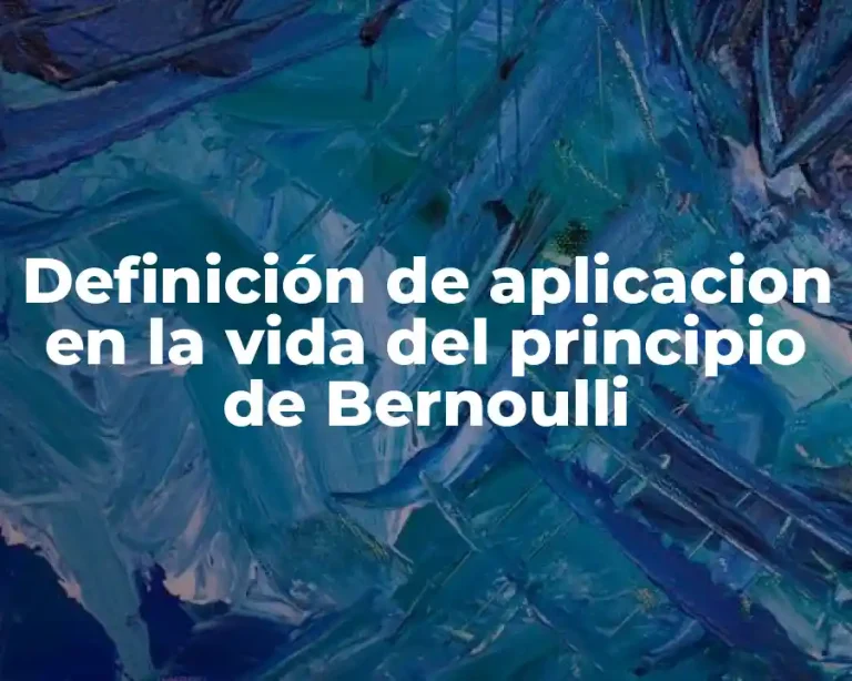 Definición de aplicacion en la vida del principio de Bernoulli
