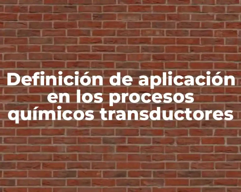Definición de aplicación en los procesos químicos transductores