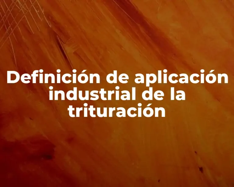 Definición de aplicación industrial de la trituración