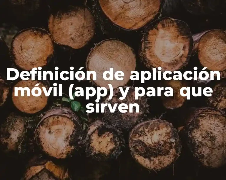 Definición de aplicación móvil (app) y para que sirven