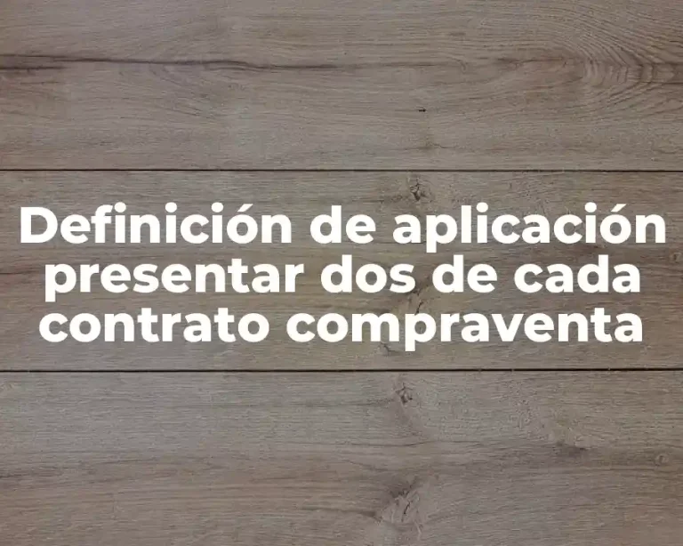Definición de aplicación presentar dos de cada contrato compraventa