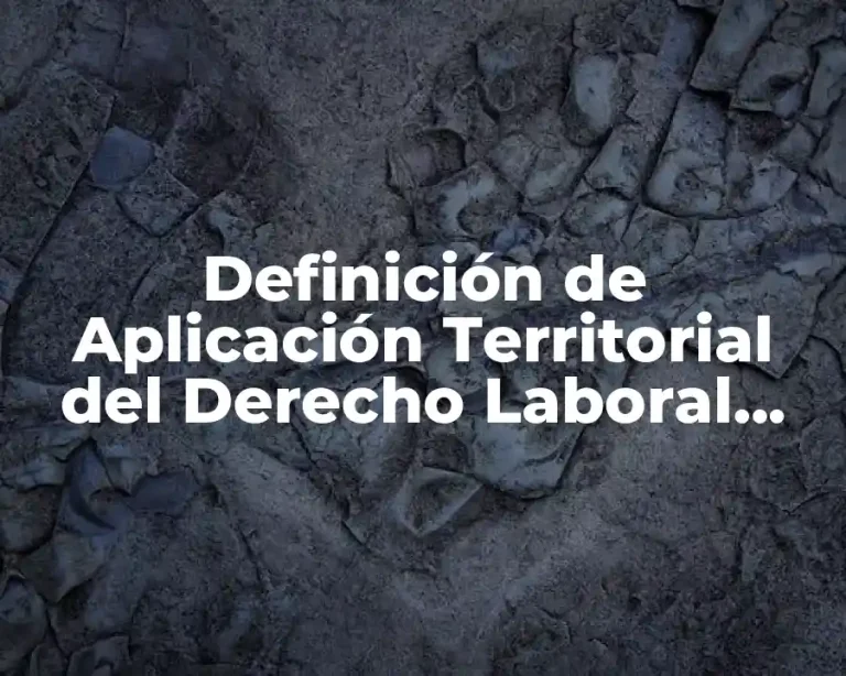 Definición de Aplicación Territorial del Derecho Laboral Mexicano