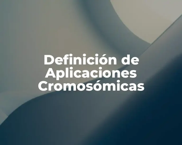 Definición de Aplicaciones Cromosómicas