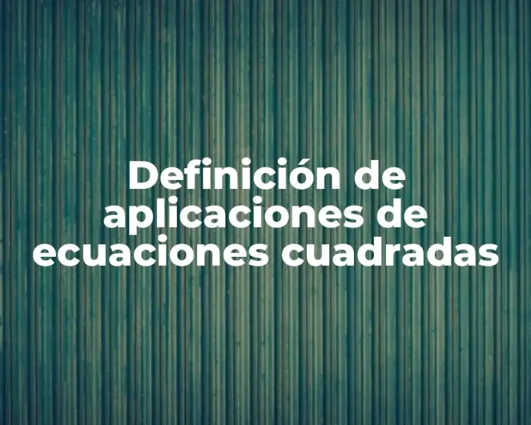 Definición de aplicaciones de ecuaciones cuadradas