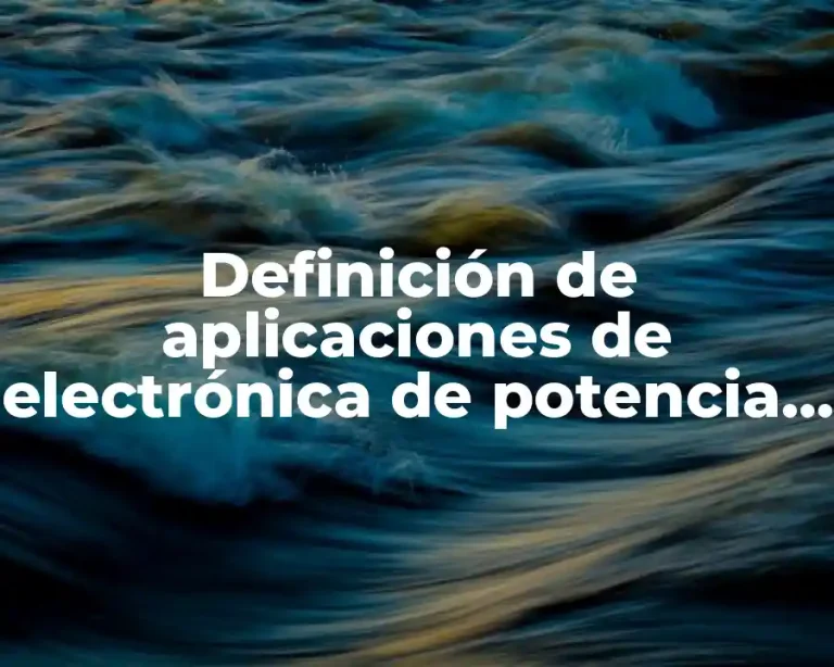 Definición de aplicaciones de electrónica de potencia en la industria