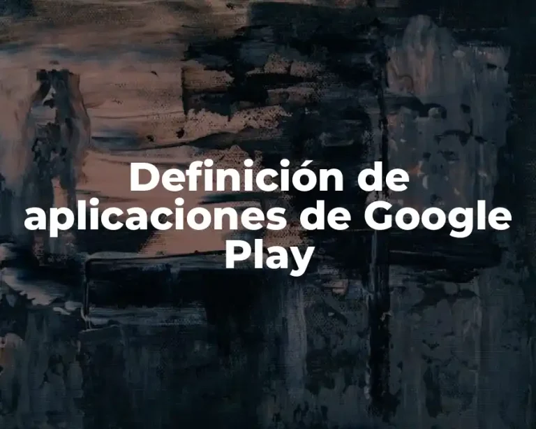 Definición de aplicaciones de Google Play
