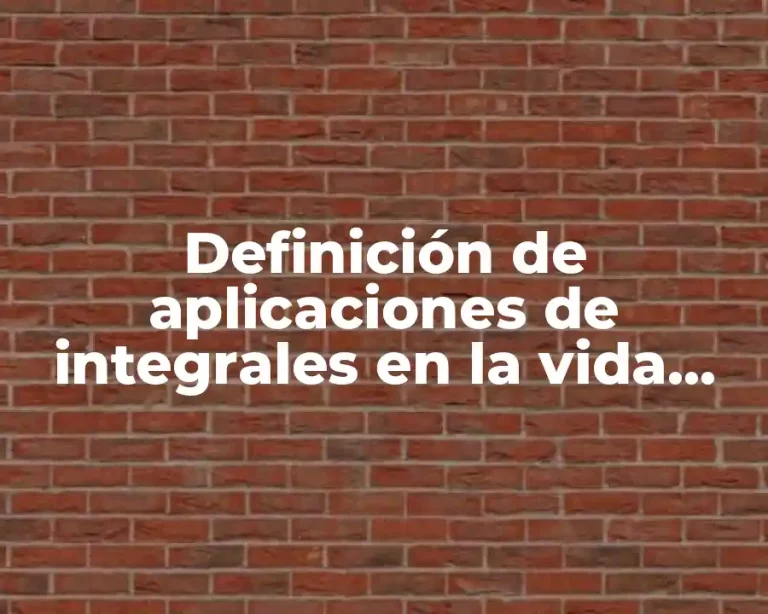 Definición de aplicaciones de integrales en la vida real