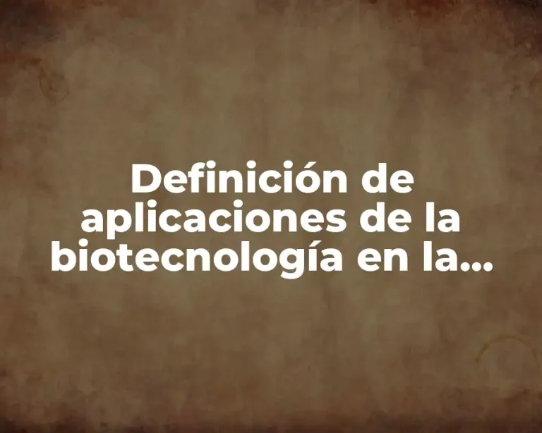 Definición de aplicaciones de la biotecnología en la agricultura