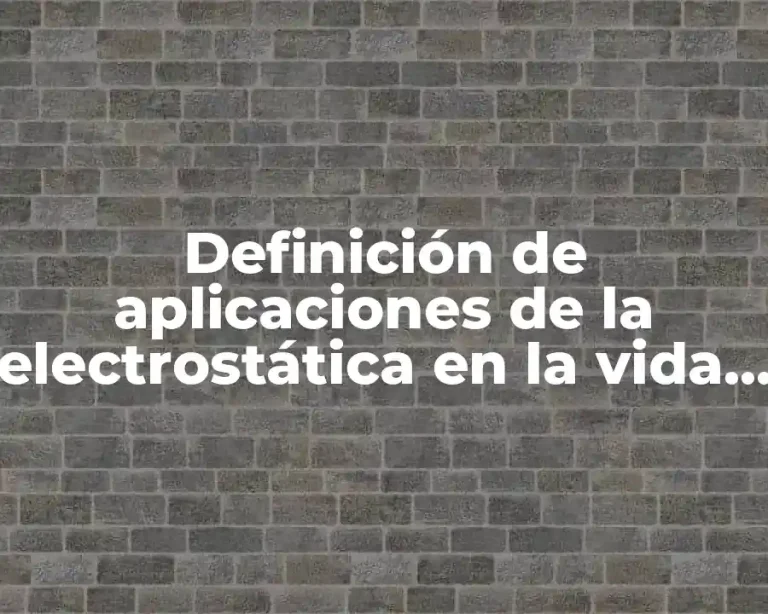 Definición de aplicaciones de la electrostática en la vida cotidiana