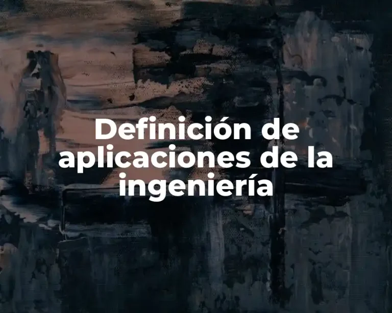 Definición de aplicaciones de la ingeniería