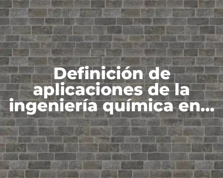 Definición de aplicaciones de la ingeniería química en México