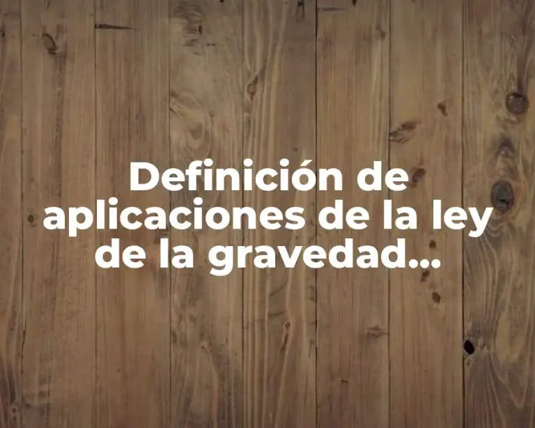 Definición de aplicaciones de la ley de la gravedad universal