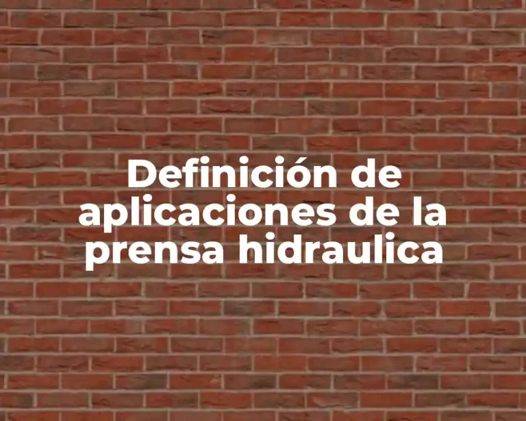 Definición de aplicaciones de la prensa hidraulica