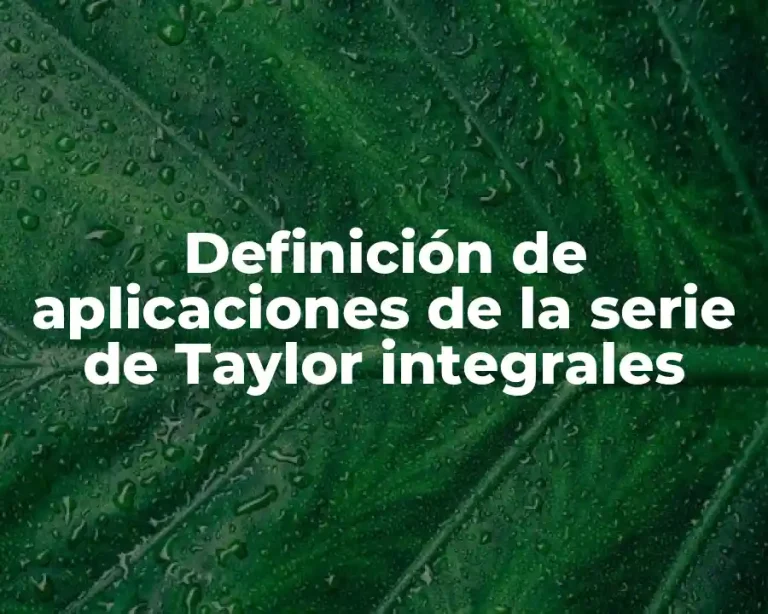 Definición de aplicaciones de la serie de Taylor integrales