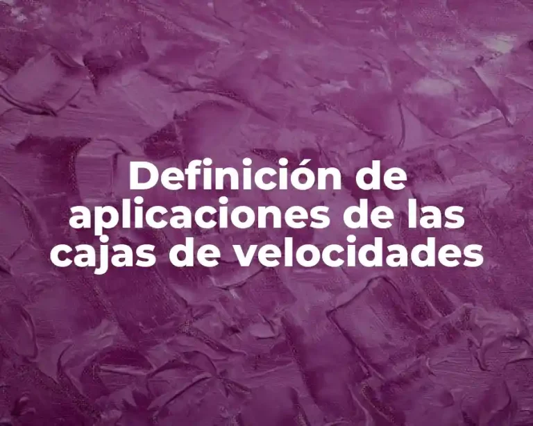 Definición de aplicaciones de las cajas de velocidades