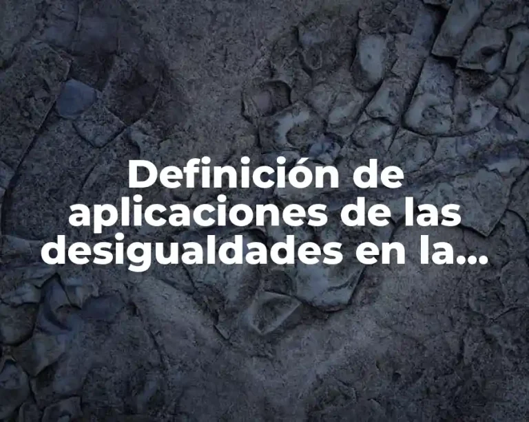 Definición de aplicaciones de las desigualdades en la vida cotidiana