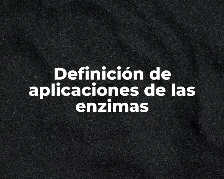 Definición de aplicaciones de las enzimas