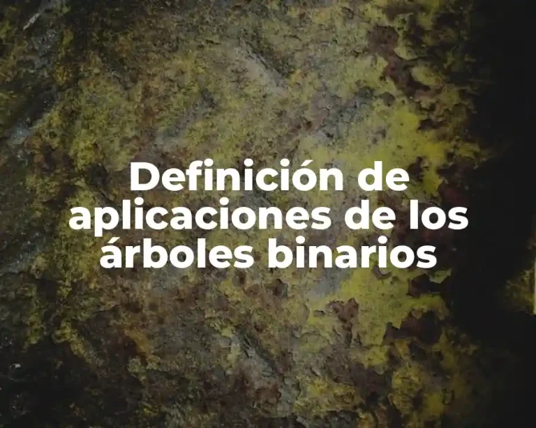Definición de aplicaciones de los árboles binarios