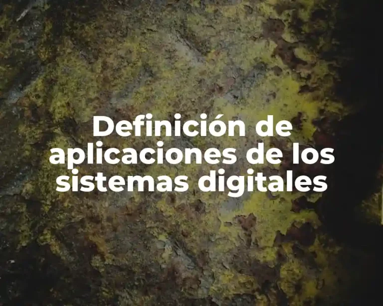 Definición de aplicaciones de los sistemas digitales