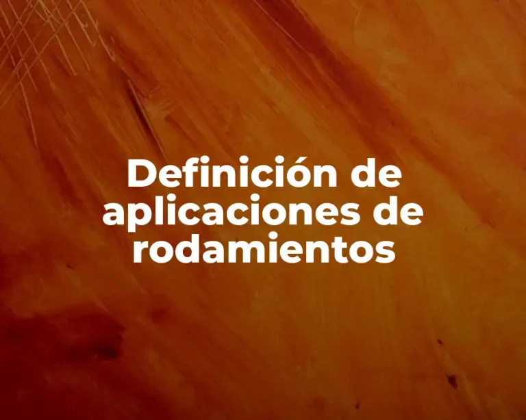 Definición de aplicaciones de rodamientos