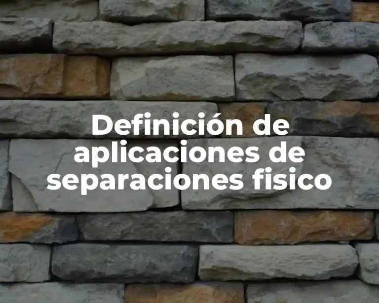 Definición de aplicaciones de separaciones fisico