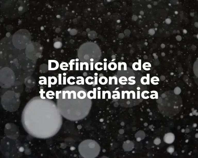 Definición de aplicaciones de termodinámica