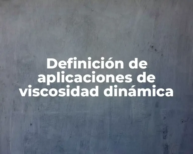 Definición de aplicaciones de viscosidad dinámica
