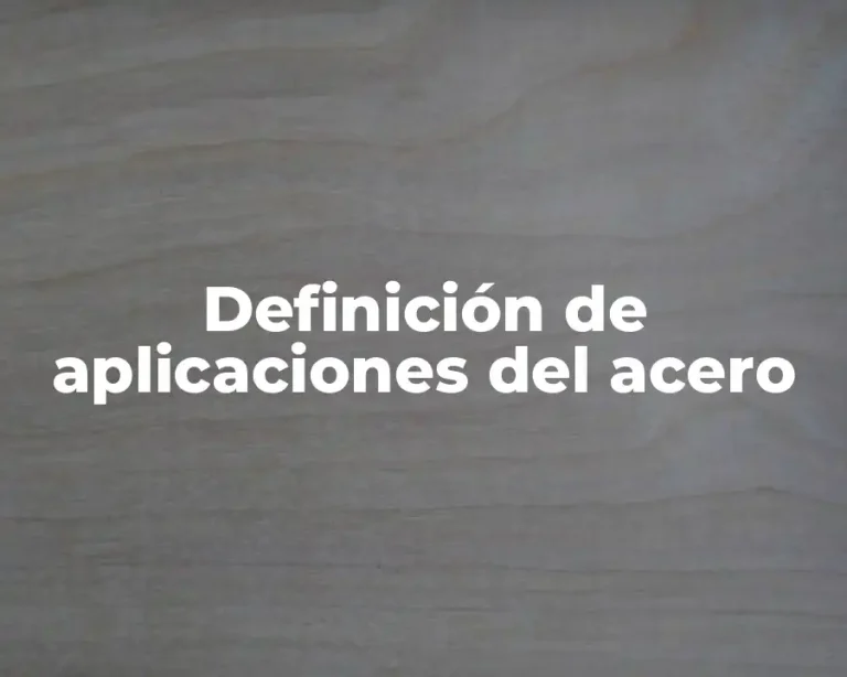 Definición de aplicaciones del acero