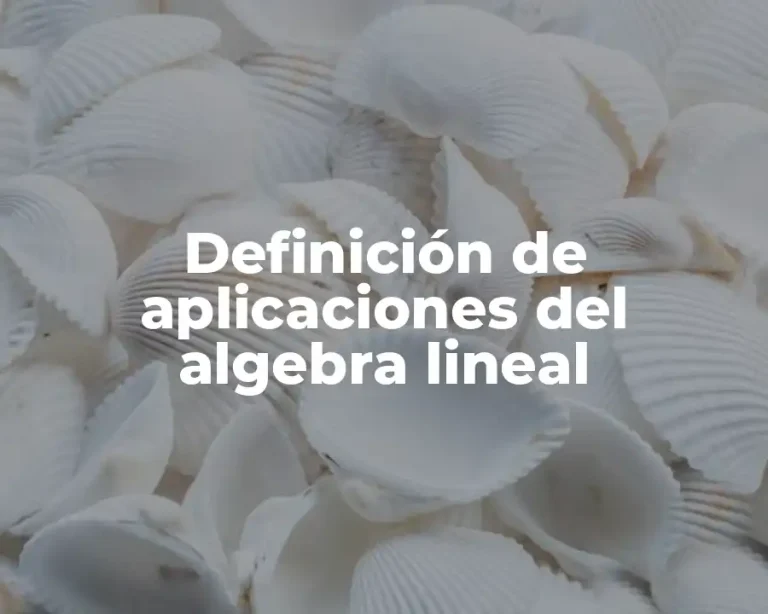 Definición de aplicaciones del algebra lineal
