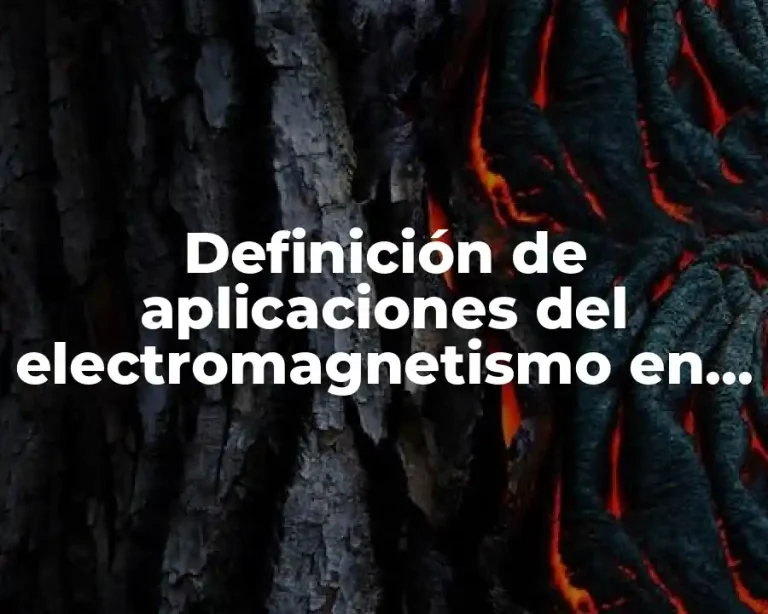 Definición de aplicaciones del electromagnetismo en la medicina