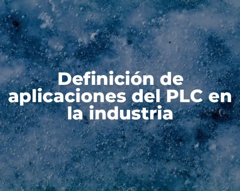 Definición de aplicaciones del PLC en la industria