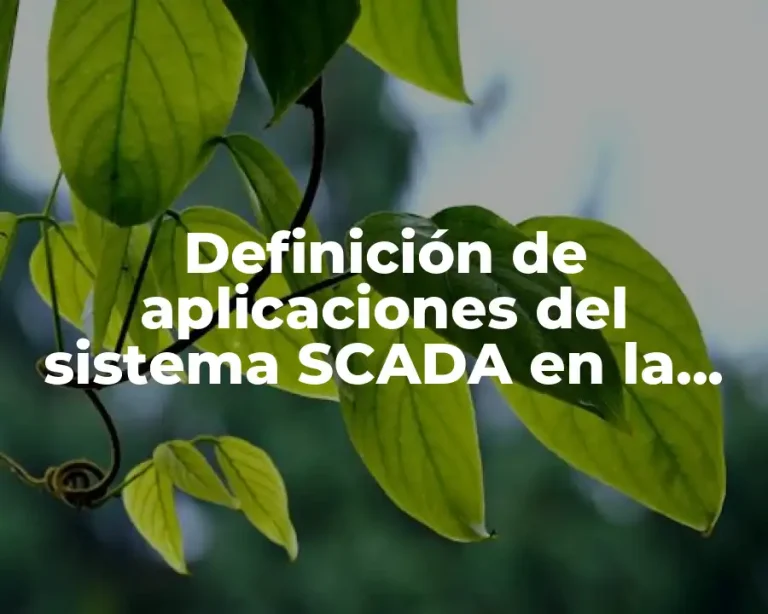 Definición de aplicaciones del sistema SCADA en la industria