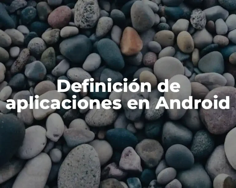 Definición de aplicaciones en Android