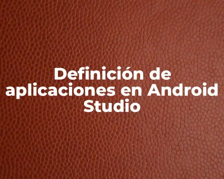 Definición de aplicaciones en Android Studio