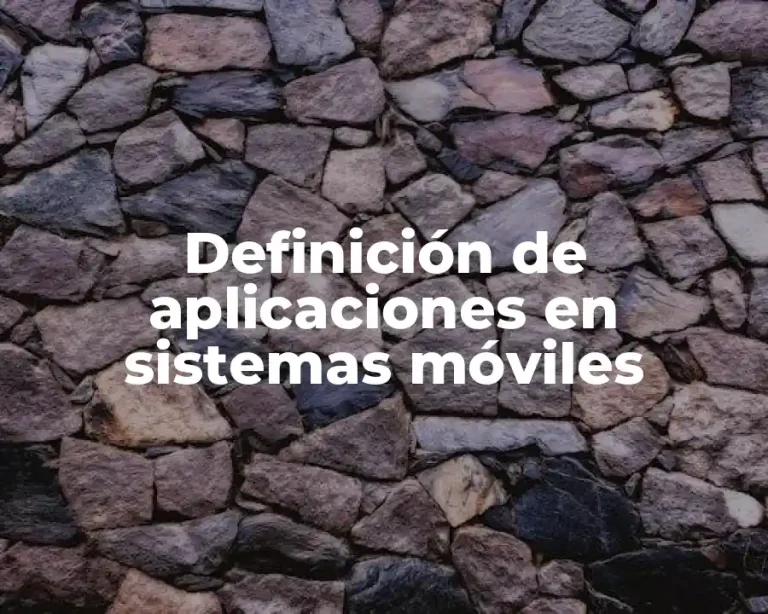 Definición de aplicaciones en sistemas móviles