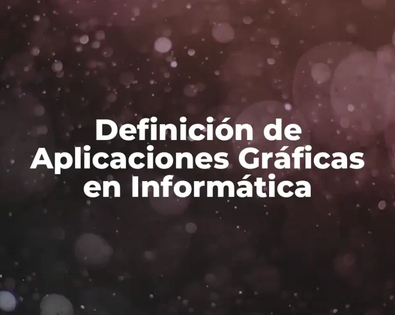 Definición de Aplicaciones Gráficas en Informática