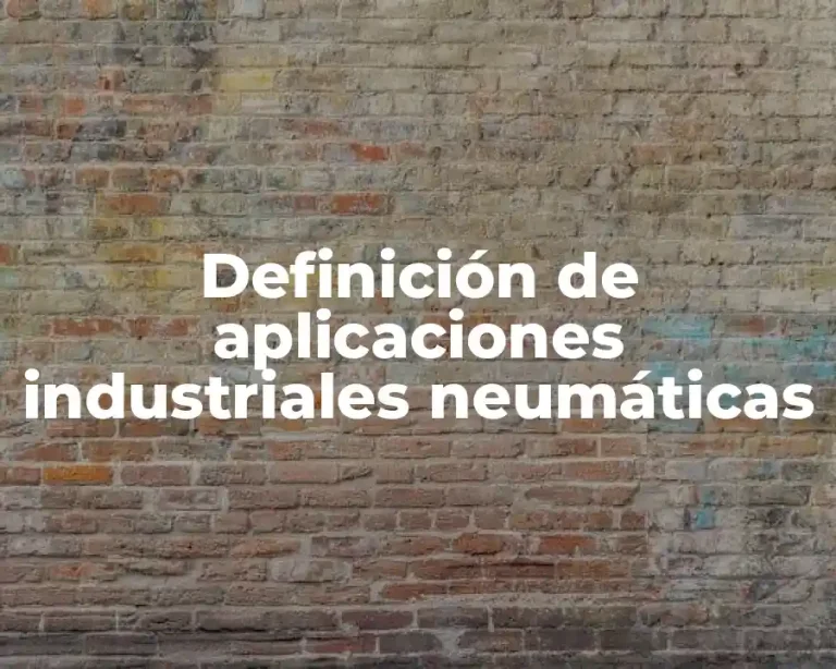 Definición de aplicaciones industriales neumáticas