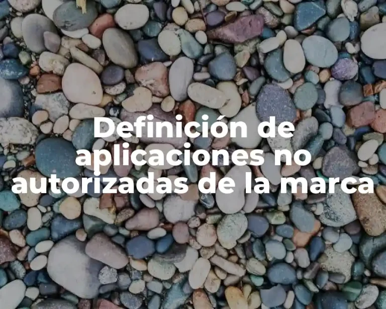 Definición de aplicaciones no autorizadas de la marca