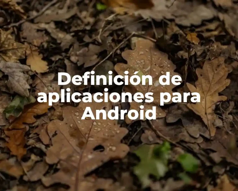 Definición de aplicaciones para Android