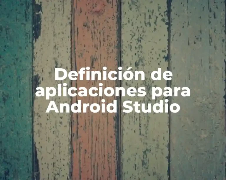 Definición de aplicaciones para Android Studio