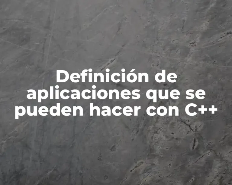 Definición de aplicaciones que se pueden hacer con C++