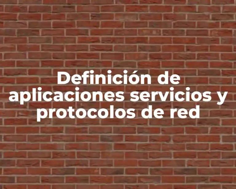 Definición de aplicaciones servicios y protocolos de red