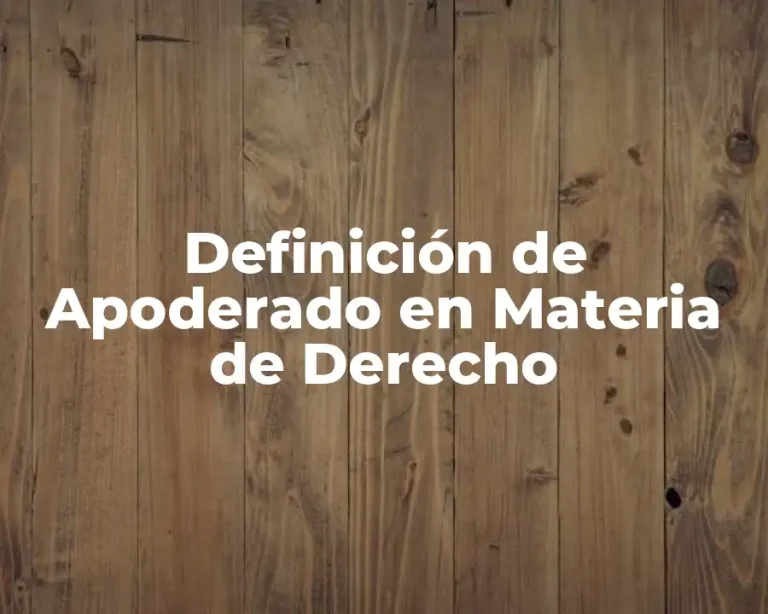 Definición de Apoderado en Materia de Derecho