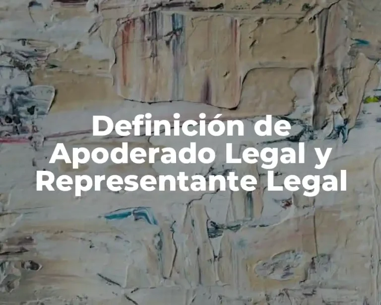 Definición de Apoderado Legal y Representante Legal