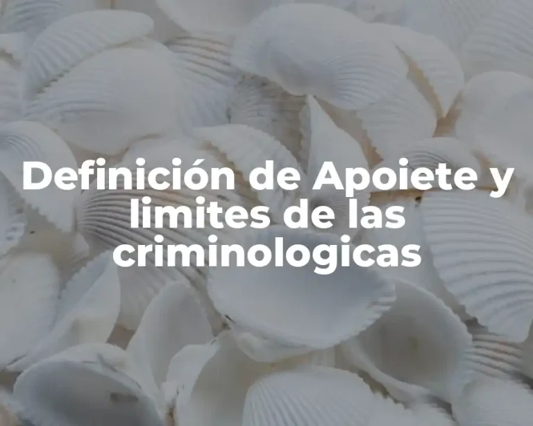 Definición de Apoiete y limites de las criminologicas