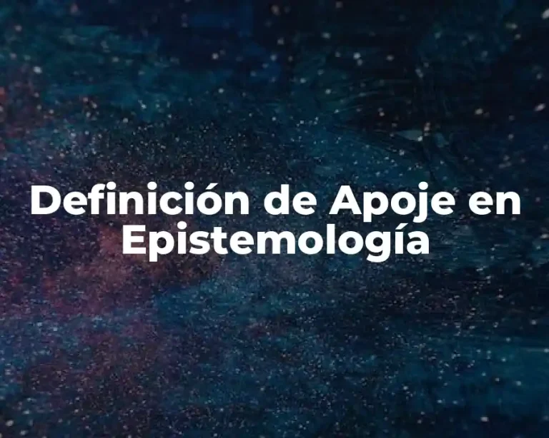 Definición de Apoje en Epistemología