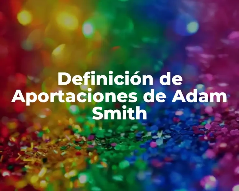 Definición de Aportaciones de Adam Smith