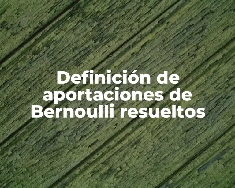 Definición de aportaciones de Bernoulli resueltos