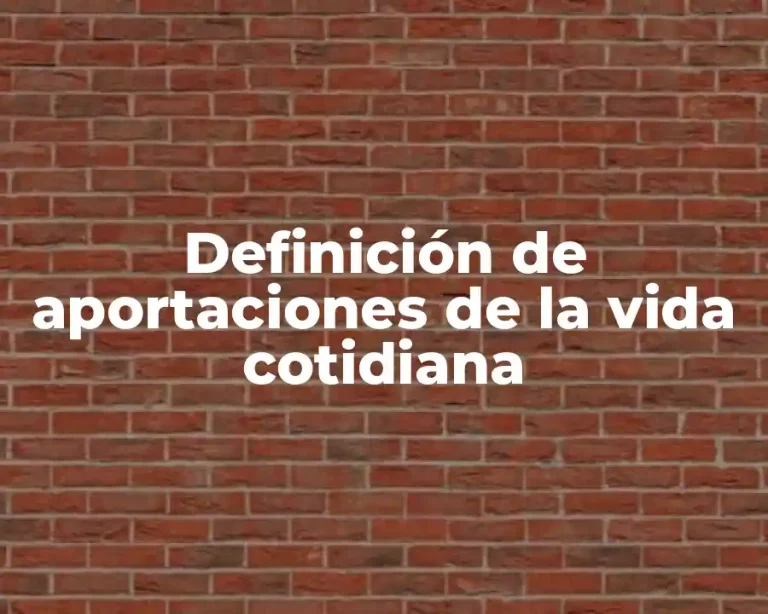 Definición de aportaciones de la vida cotidiana
